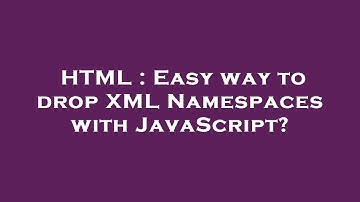 HTML : Easy way to drop XML Namespaces with JavaScript?
