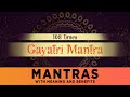 GAYATRI MANTRA with Lyrics - Meaning &amp; Benefits | Om Bhur Bhuva Swaha (108 times)