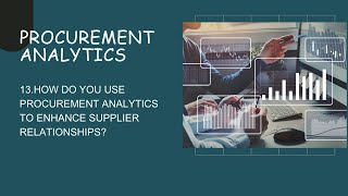 PA_QA13 How do you use procurement analytics to enhance supplier relationships