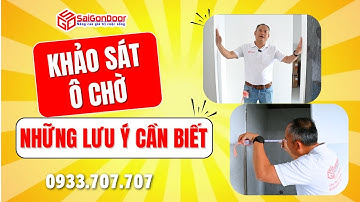✅ Khảo sát công trình xây dựng trước khi lắp đặt cửa lưu ý ô chờ