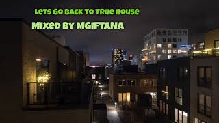 Lets Go Back To True House   Mixed By Mgiftana
