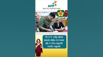 Từ 1/7, cấp định danh điện tử mức độ 2 cho người nước ngoài cư trú tại Việt Nam