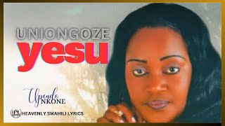 Uniongoze Yesu | Full Lyrics - Upendo Nkone | Heavenly Swahili Lyrics