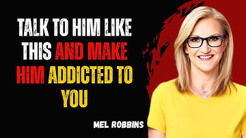 Talk to Him Like This and Make Him Addicted to You | Mel Robbins Motivational Speech