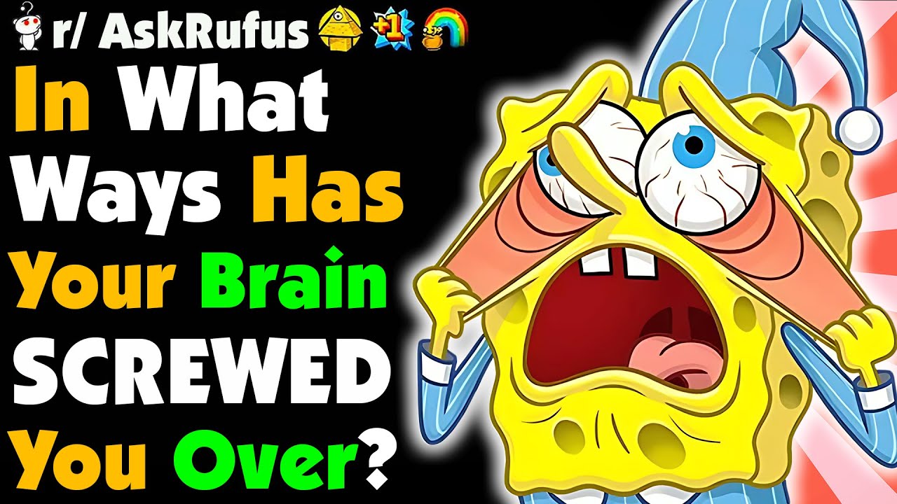 In What Ways Did Your BRAIN SCREW You OVER?