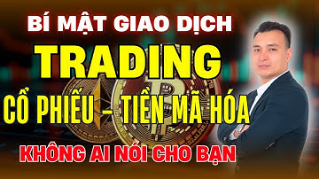 Bí Mật Về Giao Dịch Trading Trong Thị Trường Cổ Phiếu Và Tiền Mã Hoá Không Ai Nói Cho Bạn