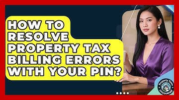 How To Resolve Property Tax Billing Errors With Your PIN? - Property Taxes Uncovered