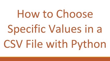 How to Choose Specific Values in a CSV File with Python