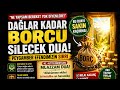 Ne Yapsan Borç Bitmiyor mu? İşte Dağlar Kadar Borcu Bitiren Dua!