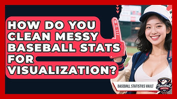 How Do You Clean Messy Baseball Stats For Visualization? - Baseball Statistics Vault