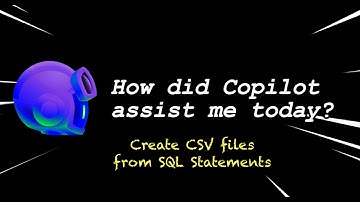 How did GitHub Copilot assist me today? Creating CSV file from SQL Statements