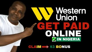 Get Paid Online with Western Union in Nigeria (Tutorial & $3 Bonus)