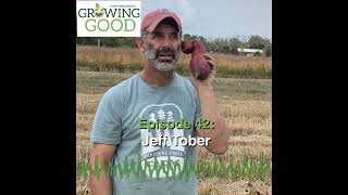 Hobby Farms Presents: Growing Good (Ep. 42, Jeff Tober)