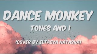 Dance Monkey  - Tones And I (Cover By Eltasya Natasha) Lyrics