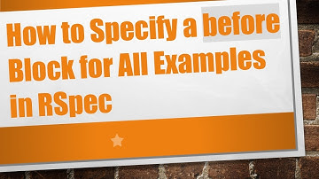 How to Specify a before Block for All Examples in RSpec