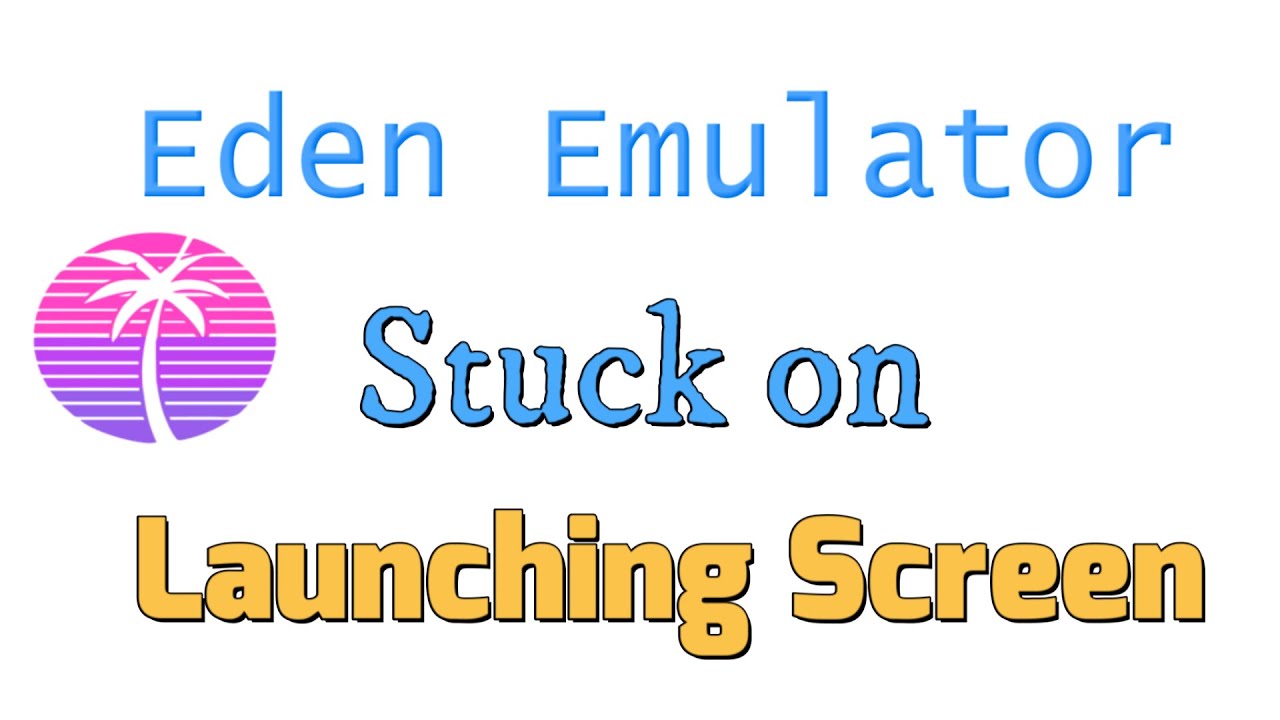 Как исправить зависание эмулятора Eden на экране запуска