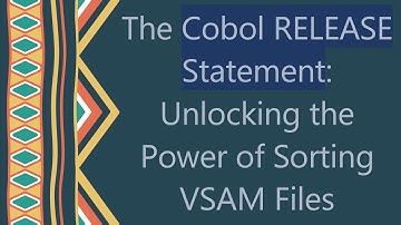 The Cobol RELEASE Statement: Unlocking the Power of Sorting VSAM Files