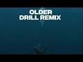 OLDER (DRILL REMIX)