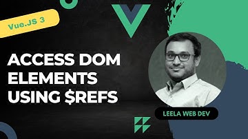 12. Refs in Vue js. Access the raw DOM Element using $refs Vue3