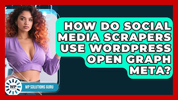 How Do Social Media Scrapers Use WordPress Open Graph Meta? - WP Solutions Guru