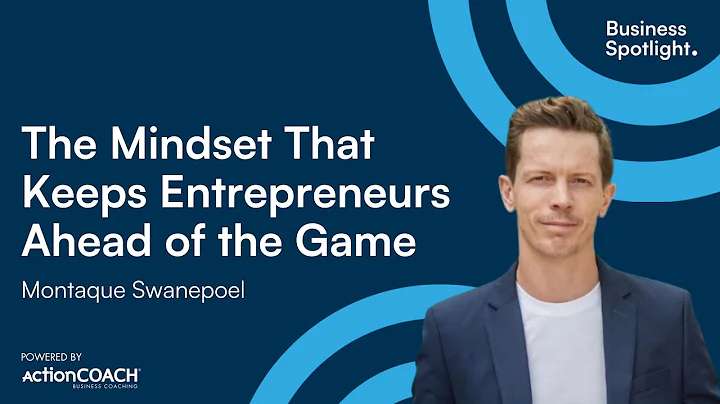 THE MINDSET THAT KEEPS ENTREPRENEURS AHEAD OF THE GAME| Montaque Swanepoel | The Business Spotlight