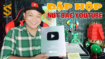 🤩 Đập Hộp Nút Bạc YouTube - TRẦN SỸ TÂM Gửi Lời Cảm Ơn Đến 100.000 Trái Tim ❤