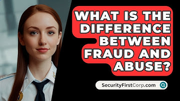 What Is The Difference Between Fraud And Abuse? - SecurityFirstCorp.com