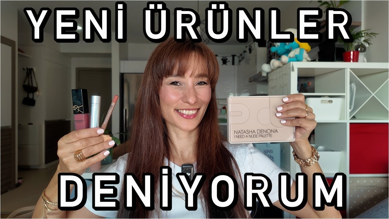 YENİ ÜRÜNLER DENİYORUM | Natasha Denona I Need a Nude, YSL Make Me Blush, Armani, Lancome, M.A.C