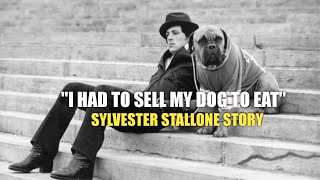 'I HAD TO SELL MY DOG TO EAT'  SYLVESTER STALLONE STORY