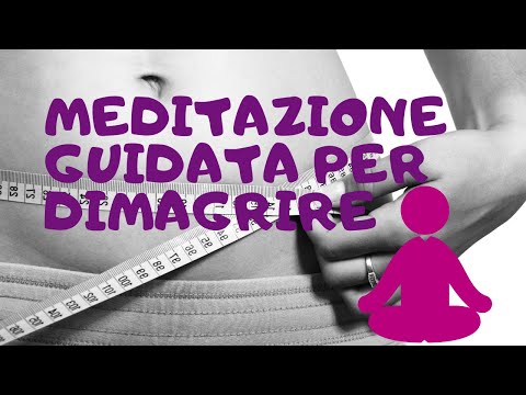 Video: Meditazione Per Dimagrire: Benefici, Metodi E Meditazioni Guidate