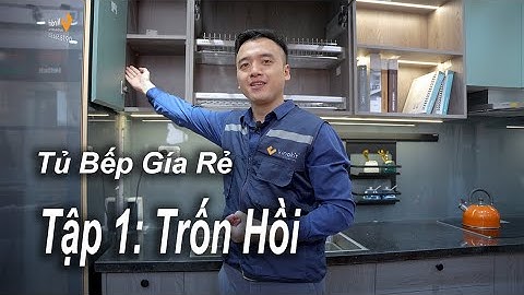 Tủ bếp giá rẻ - Tập 1 – Trốn hồi – Nội thất Vinakit