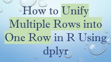 How to Unify Multiple Rows into One Row in R Using dplyr