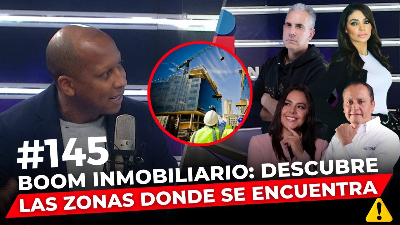 Episodio 145: Boom inmobiliario: Descubre las zonas donde se encuentra.