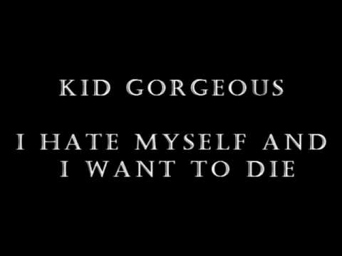 Kid Gorgeous - I Hate Myself and I Want to Die