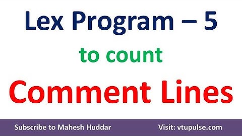 #5. How to write a lex Program to count the Number of Comment lines in C Program by Mahesh Huddar