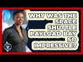 Why Was The Space Shuttle Payload Bay So Impressive? - All About Astronauts