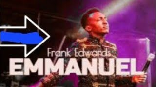 FRANK EDWARDS FT MOSES BLISS: EMMANUELS