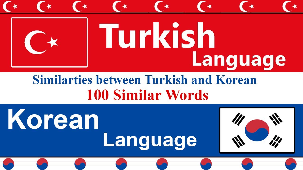 Similarities Between Korean and Turkish Languages 100 Similar Words in