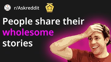 The Most Wholesome Stories Ever 😊 - r/Askreddit Top Posts