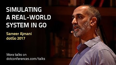 dotGo 2017 - Sameer Ajmani - Simulating a real-world system in Go