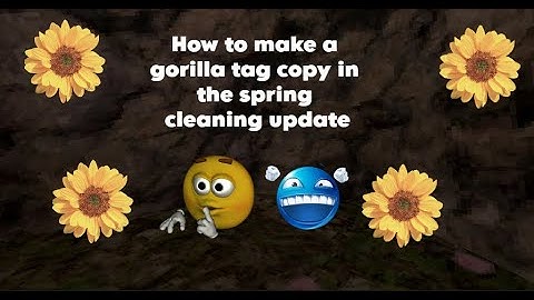 How To Set Up A Gorilla Tag Copy In the Spring Cleaning 2023 Update!