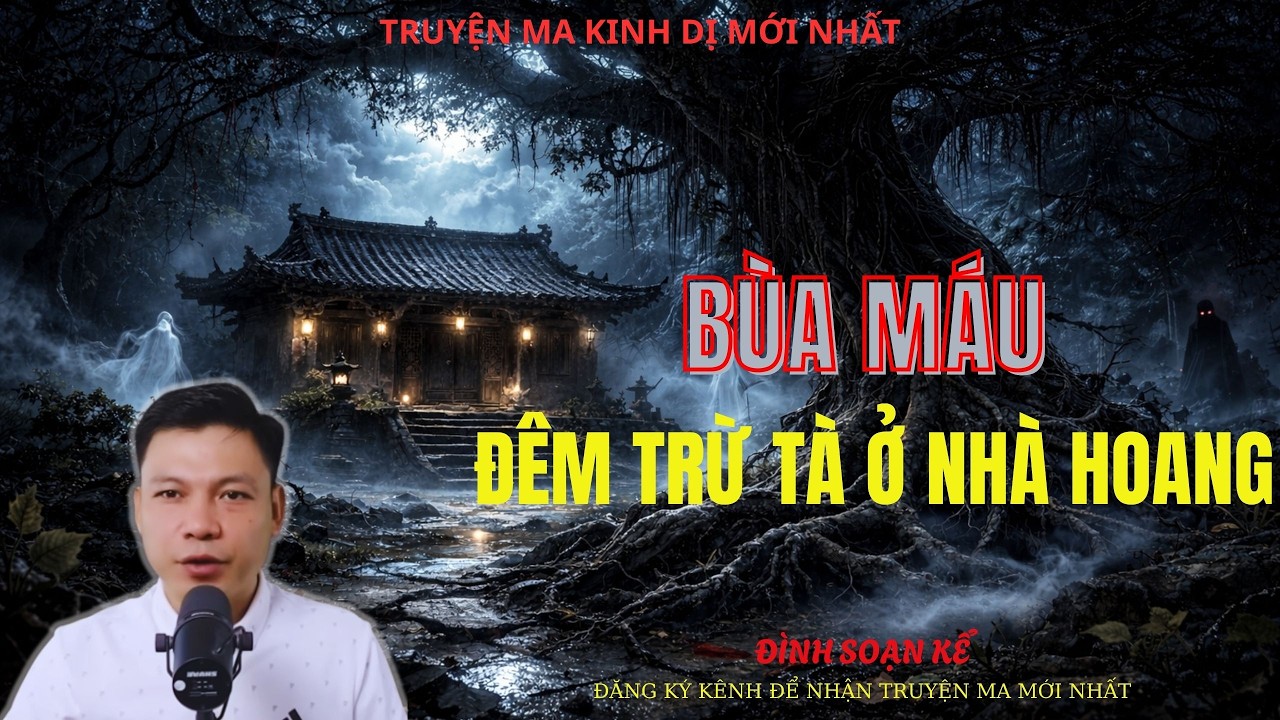 TRUYỆN MA ĐÌNH SOẠN : BÙA MÁU ĐÊM TRỪ TÀ Ở NHÀ HOANG | MC: ĐÌNH SOẠN MỚI NHẤT