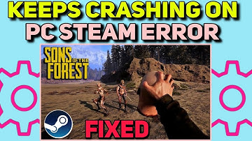 How to Fix Sons Of The Forest keeps Crashing on PC Steam Error | Sons Of forest Crash Issues Fixed