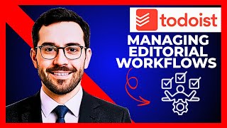 How To Use TODOIST For Managing Editorial Workflows (Complete 2025 Guide)