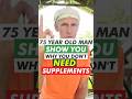 75 Year OLD Man Show You Why you don't need Supplements #shorts #health