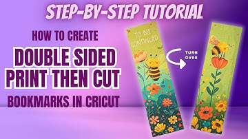 HOW TO CREATE DOUBLE SIDED PRINT THEN CUT BOOKMARKS WITH CRICUT