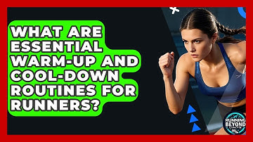 What Are Essential Warm-up And Cool-down Routines For Runners? - Running Beyond Limits