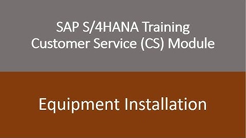 Video 16 - SAP S/4HANA Customer Service (CS) module Training : Equipment Installation.