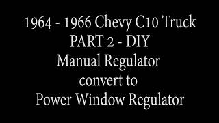 Part 2 - 1964 -1966 Chevy C10 DIY Convert Manual to Power Window Regulator