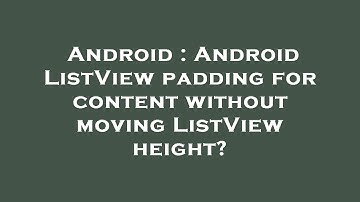 Android : Android ListView padding for content without moving ListView height?